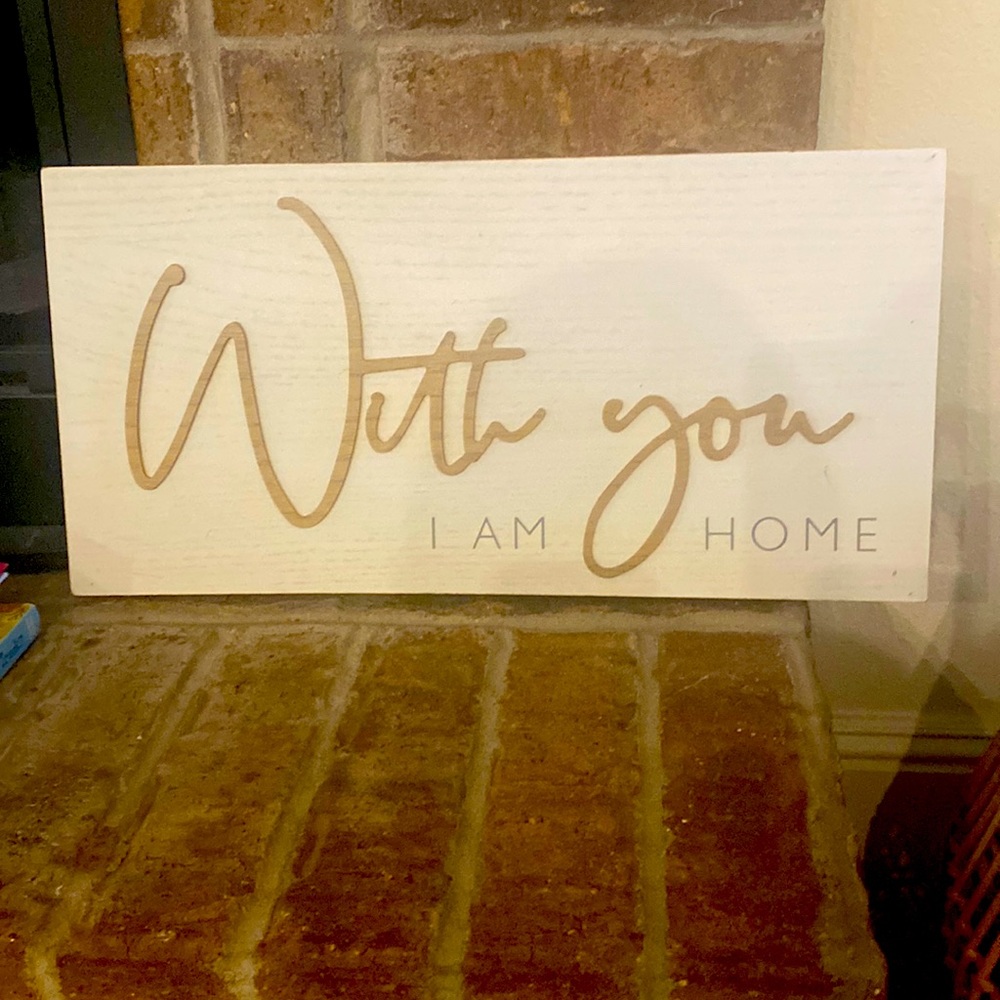 With You I am Home Sign
